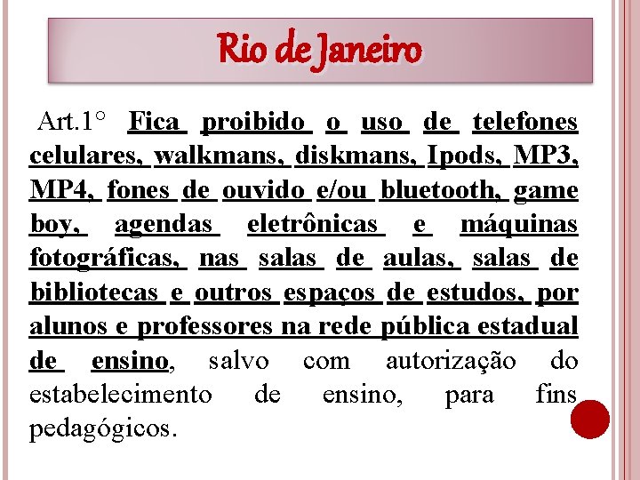 Rio de Janeiro Art. 1° Fica proibido o uso de telefones celulares, walkmans, diskmans,