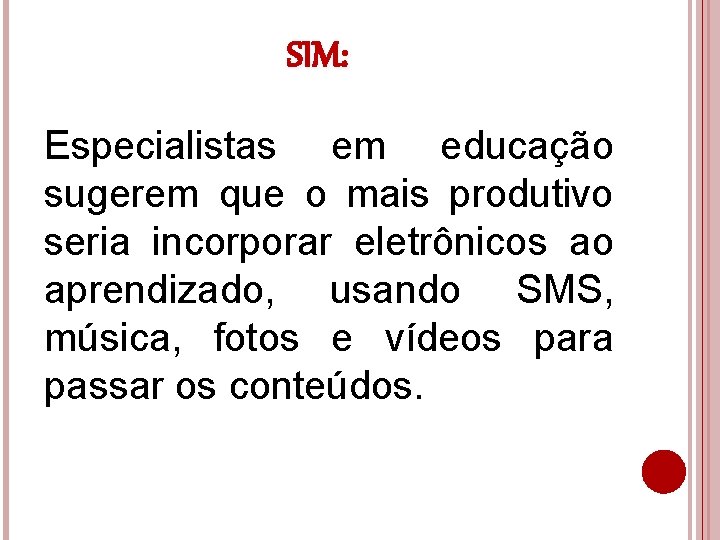 SIM: Especialistas em educação sugerem que o mais produtivo seria incorporar eletrônicos ao aprendizado,
