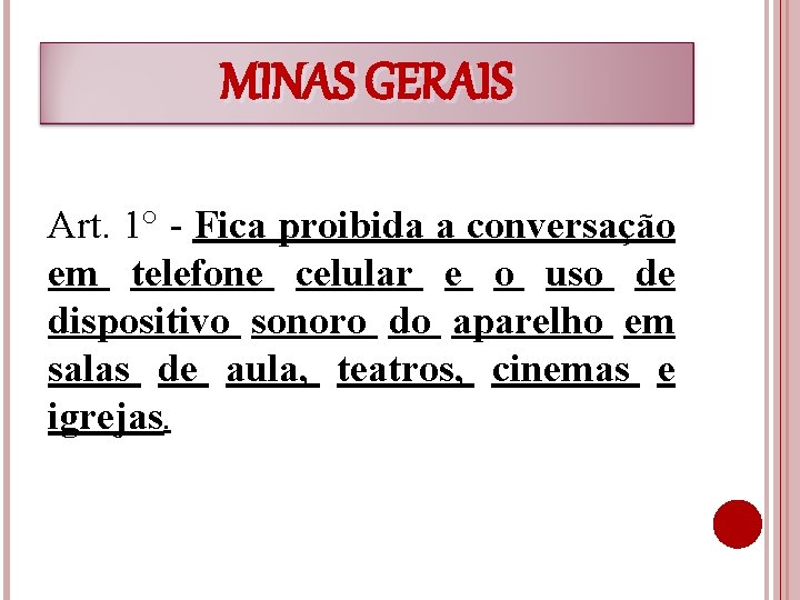 MINAS GERAIS Art. 1° - Fica proibida a conversação em telefone celular e o