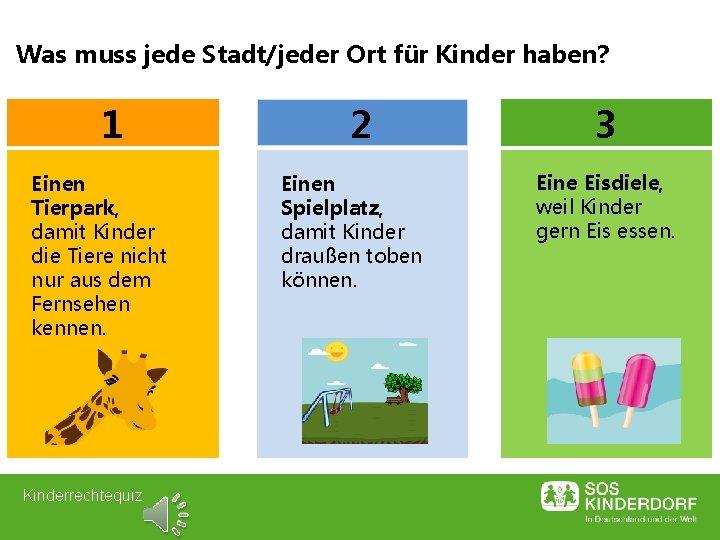 Was muss jede Stadt/jeder Ort für Kinder haben? 1 Einen Tierpark, damit Kinder die