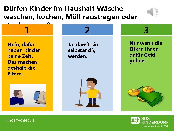 Dürfen Kinder im Haushalt Wäsche waschen, kochen, Müll raustragen oder staubsaugen? 1 Nein, dafür