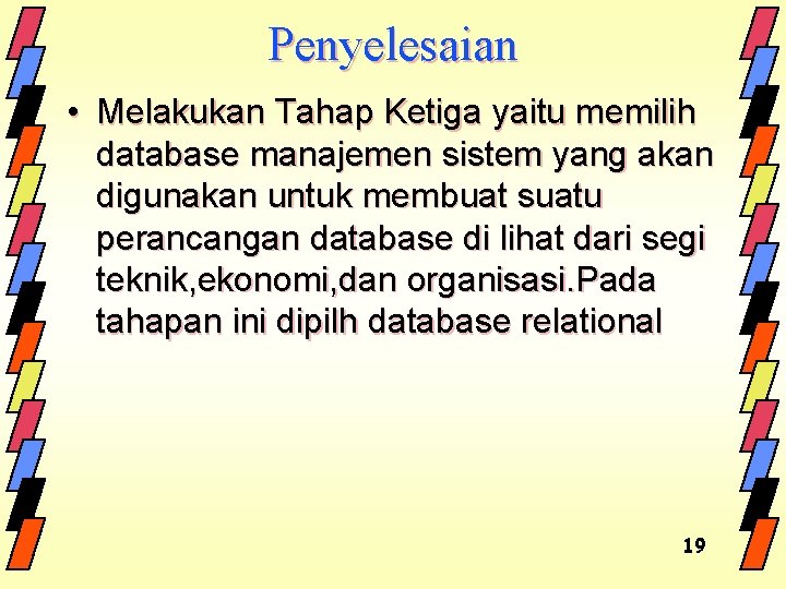 Penyelesaian • Melakukan Tahap Ketiga yaitu memilih database manajemen sistem yang akan digunakan untuk