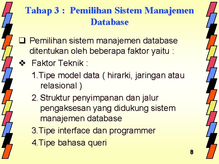 Tahap 3 : Pemilihan Sistem Manajemen Database q Pemilihan sistem manajemen database ditentukan oleh