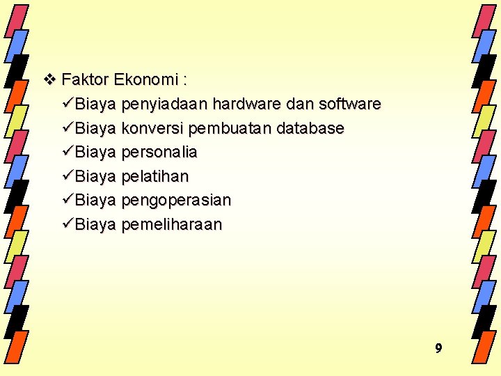 v Faktor Ekonomi : üBiaya penyiadaan hardware dan software üBiaya konversi pembuatan database üBiaya