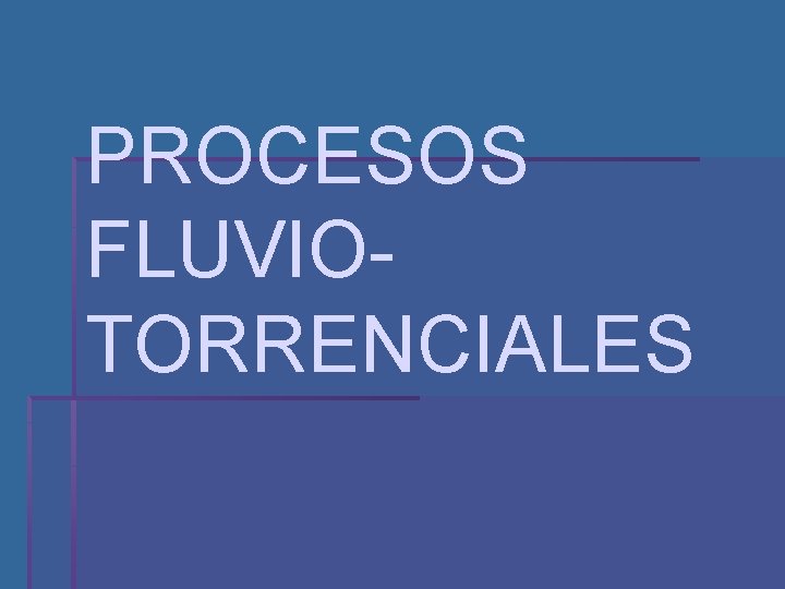 PROCESOS FLUVIOTORRENCIALES 