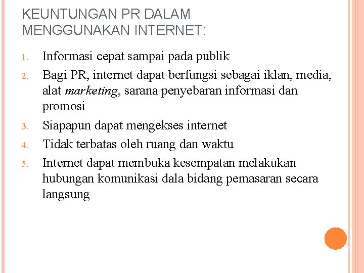 KEUNTUNGAN PR DALAM MENGGUNAKAN INTERNET: 1. 2. 3. 4. 5. Informasi cepat sampai pada