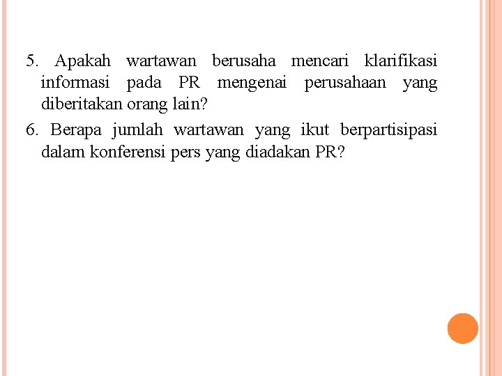 5. Apakah wartawan berusaha mencari klarifikasi informasi pada PR mengenai perusahaan yang diberitakan orang