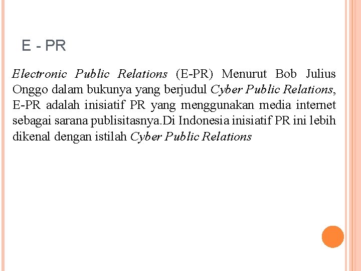 E - PR Electronic Public Relations (E-PR) Menurut Bob Julius Onggo dalam bukunya yang
