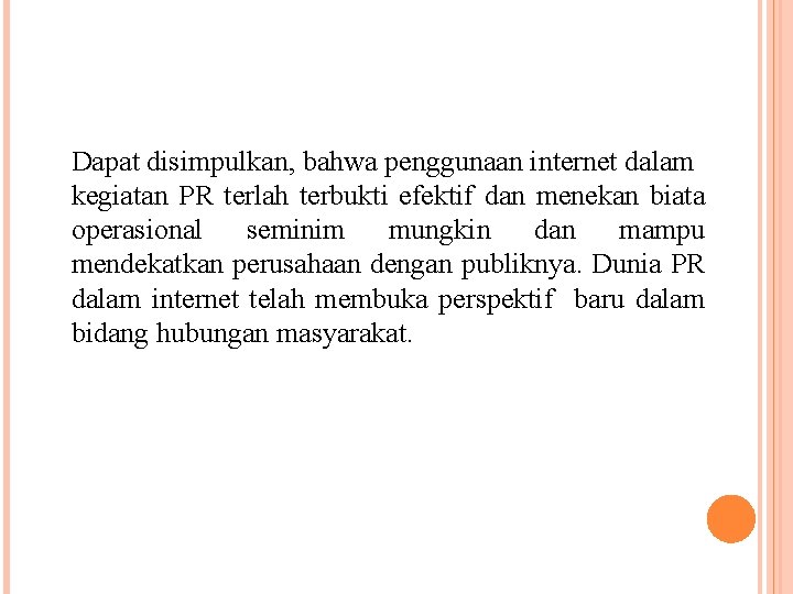 Dapat disimpulkan, bahwa penggunaan internet dalam kegiatan PR terlah terbukti efektif dan menekan biata
