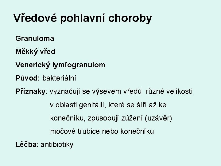 Vředové pohlavní choroby Granuloma Měkký vřed Venerický lymfogranulom Původ: bakteriální Příznaky: vyznačují se výsevem