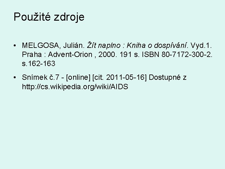 Použité zdroje • MELGOSA, Julián. Žít naplno : Kniha o dospívání. Vyd. 1. Praha