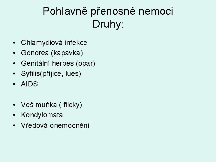 Pohlavně přenosné nemoci Druhy: • • • Chlamydiová infekce Gonorea (kapavka) Genitální herpes (opar)