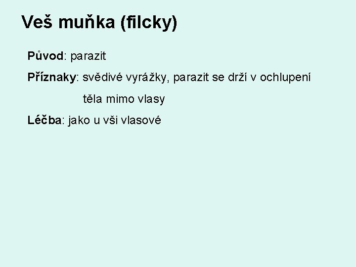 Veš muňka (filcky) Původ: parazit Příznaky: svědivé vyrážky, parazit se drží v ochlupení těla