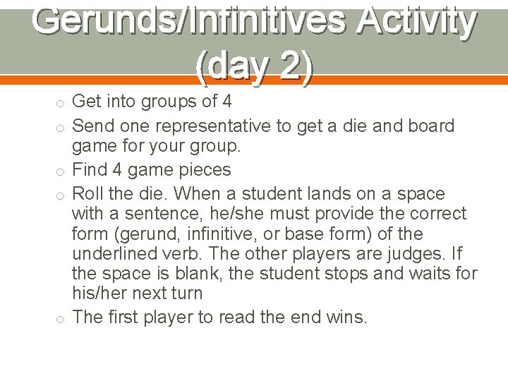 Gerunds/Infinitives Activity (day 2) o Get into groups of 4 o Send one representative