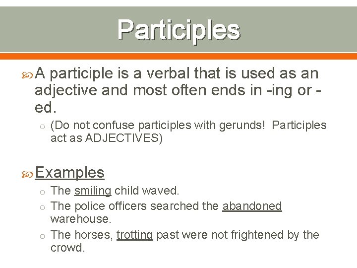 Participles A participle is a verbal that is used as an adjective and most