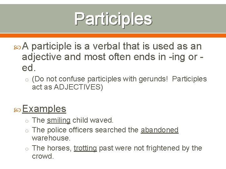 Participles A participle is a verbal that is used as an adjective and most Participles A participle is a verbal that is used as an adjective and most