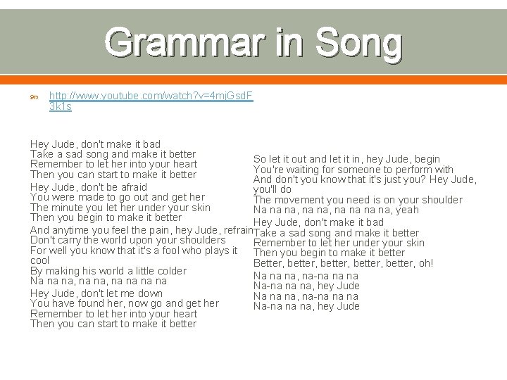 Grammar in Song http: //www. youtube. com/watch? v=4 mj. Gsd. F 3 k 1