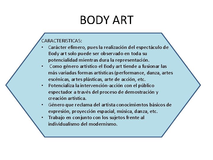 BODY ART CARACTERISTICAS: • Carácter efímero, pues la realización del espectáculo de Body art