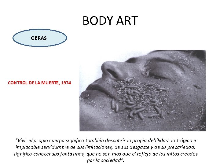 BODY ART OBRAS CONTROL DE LA MUERTE, 1974 “Vivir el propio cuerpo significa también