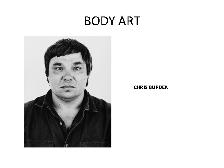 BODY ART CHRIS BURDEN 