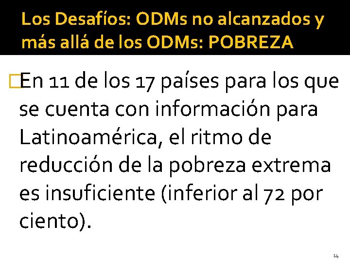 Los Desafíos: ODMs no alcanzados y más allá de los ODMs: POBREZA �En 11