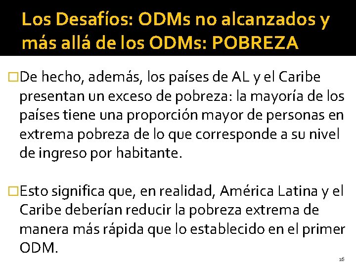 Los Desafíos: ODMs no alcanzados y más allá de los ODMs: POBREZA �De hecho,