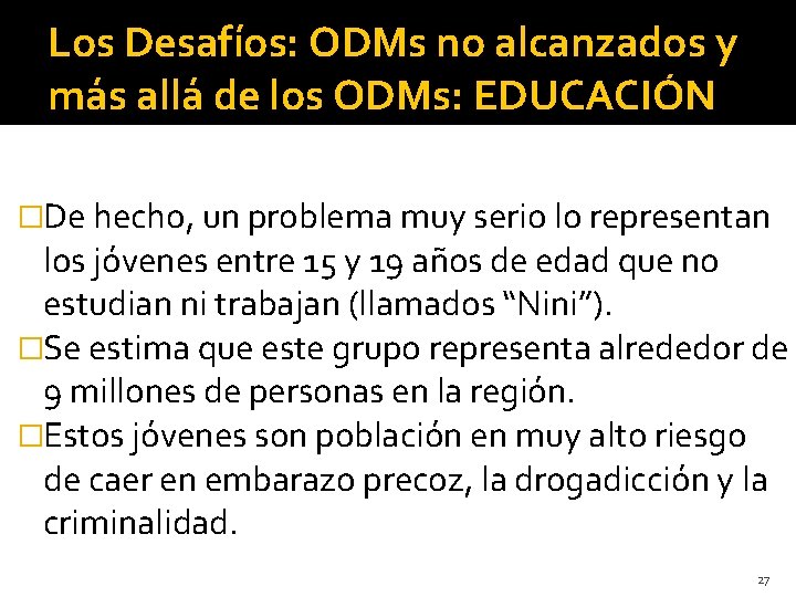 Los Desafíos: ODMs no alcanzados y más allá de los ODMs: EDUCACIÓN �De hecho,