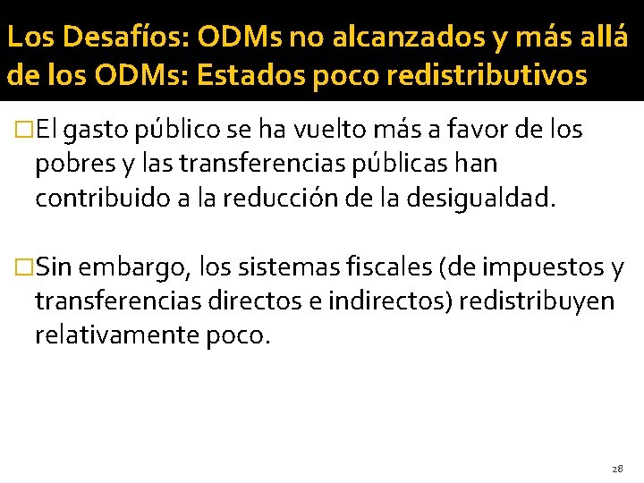 Los Desafíos: ODMs no alcanzados y más allá de los ODMs: Estados poco redistributivos