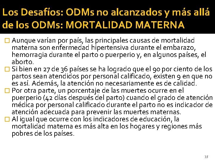 Los Desafíos: ODMs no alcanzados y más allá de los ODMs: MORTALIDAD MATERNA �