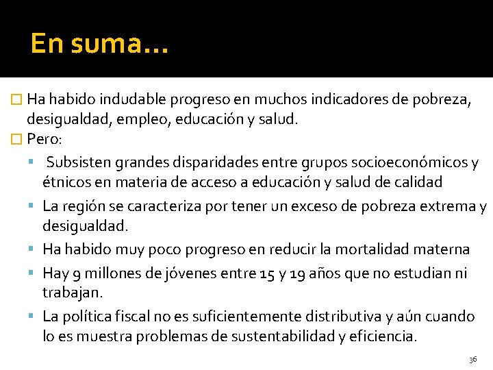 En suma… � Ha habido indudable progreso en muchos indicadores de pobreza, desigualdad, empleo,