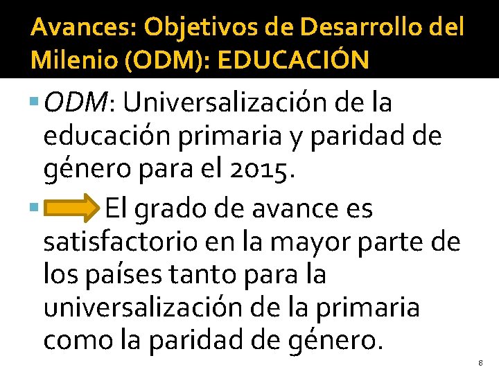 Avances: Objetivos de Desarrollo del Milenio (ODM): EDUCACIÓN ODM: Universalización de la educación primaria