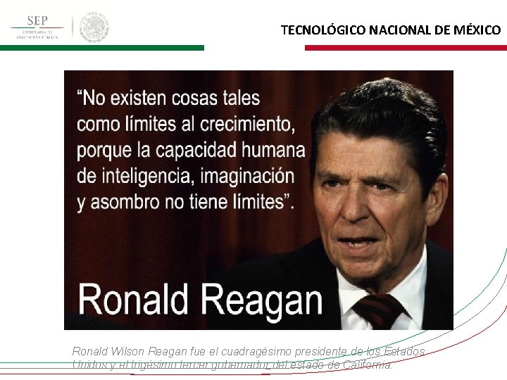 TECNOLÓGICO NACIONAL DE MÉXICO Ronald Wilson Reagan fue el cuadragésimo presidente de los Estados