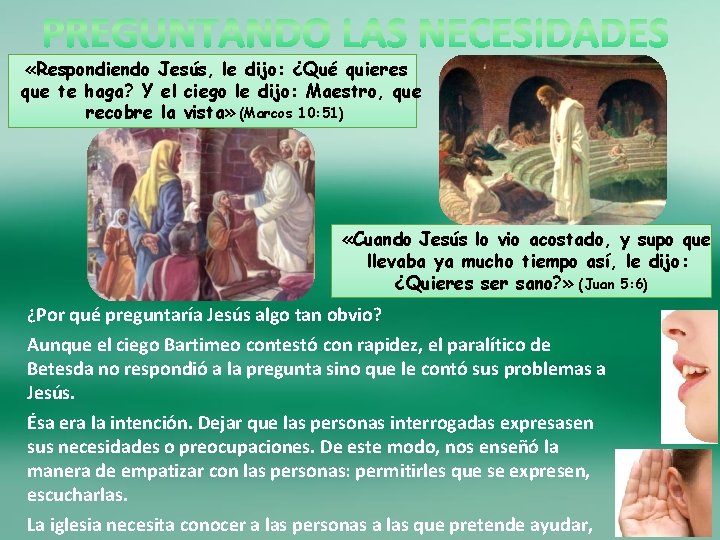  «Respondiendo Jesús, le dijo: ¿Qué quieres que te haga? Y el ciego le