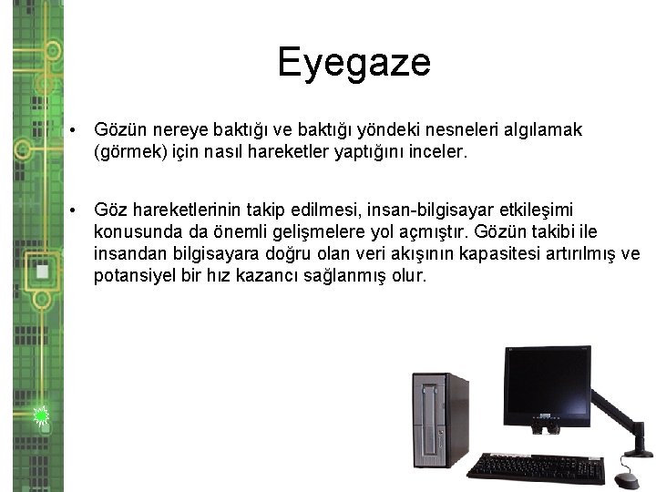 Eyegaze • Gözün nereye baktığı ve baktığı yöndeki nesneleri algılamak (görmek) için nasıl hareketler