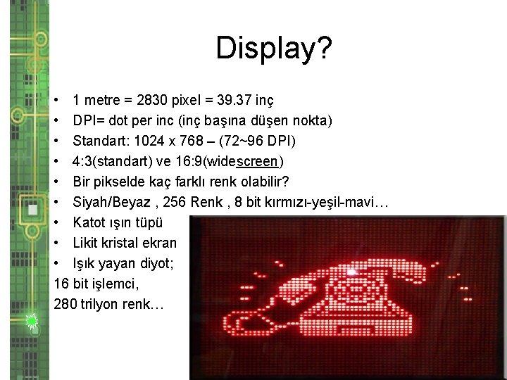 Display? • 1 metre = 2830 pixel = 39. 37 inç • DPI= dot