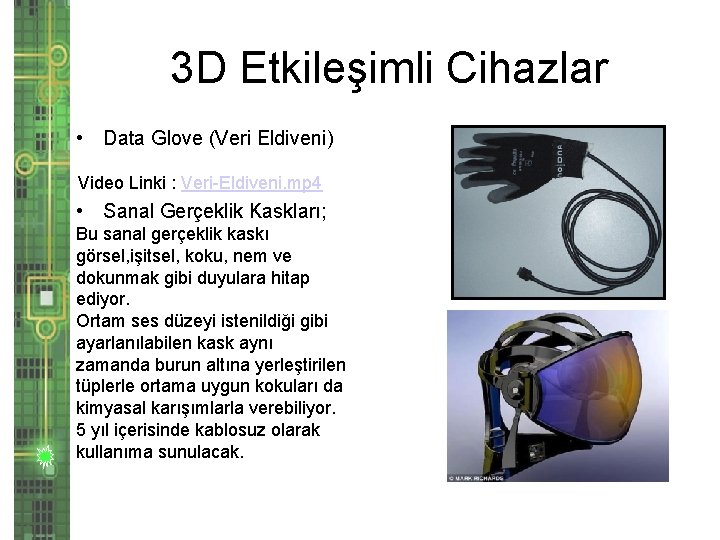 3 D Etkileşimli Cihazlar • Data Glove (Veri Eldiveni) Video Linki : Veri-Eldiveni. mp