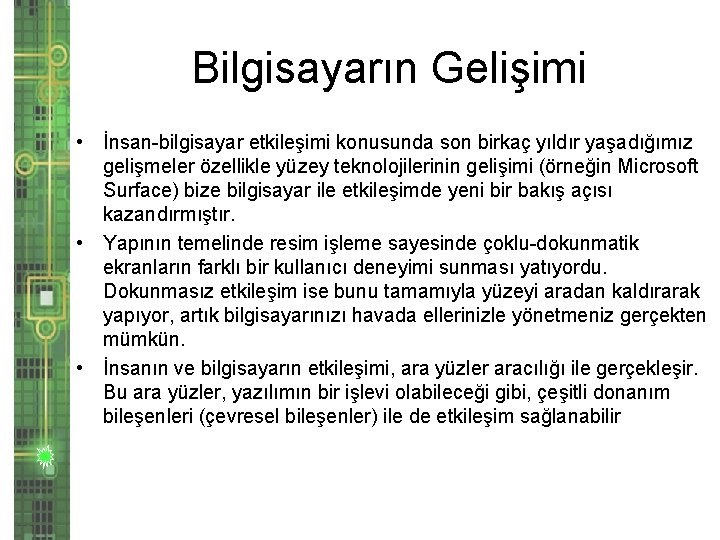 Bilgisayarın Gelişimi • İnsan-bilgisayar etkileşimi konusunda son birkaç yıldır yaşadığımız gelişmeler özellikle yüzey teknolojilerinin