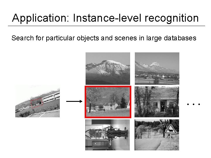 Application: Instance-level recognition Search for particular objects and scenes in large databases … 