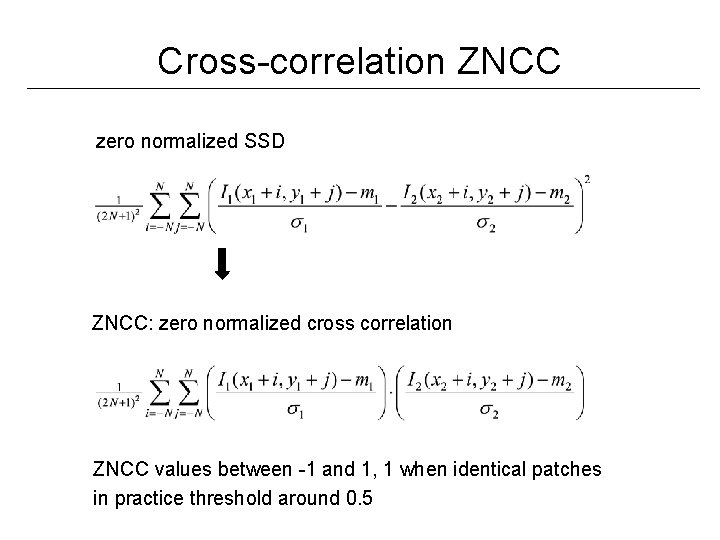 Cross-correlation ZNCC zero normalized SSD ZNCC: zero normalized cross correlation ZNCC values between -1