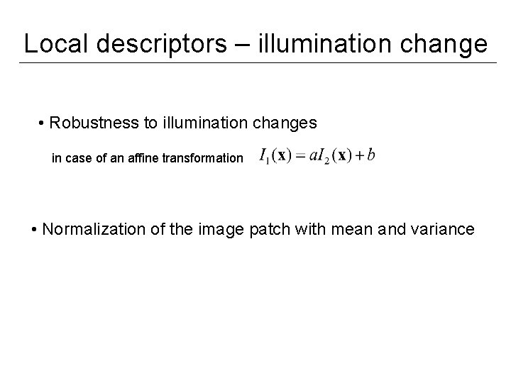 Local descriptors – illumination change • Robustness to illumination changes in case of an