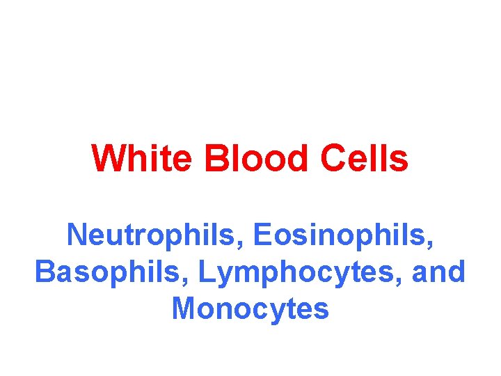 White Blood Cells Neutrophils, Eosinophils, Basophils, Lymphocytes, and Monocytes 