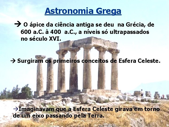 Astronomia Grega O ápice da ciência antiga se deu na Grécia, de 600 a.