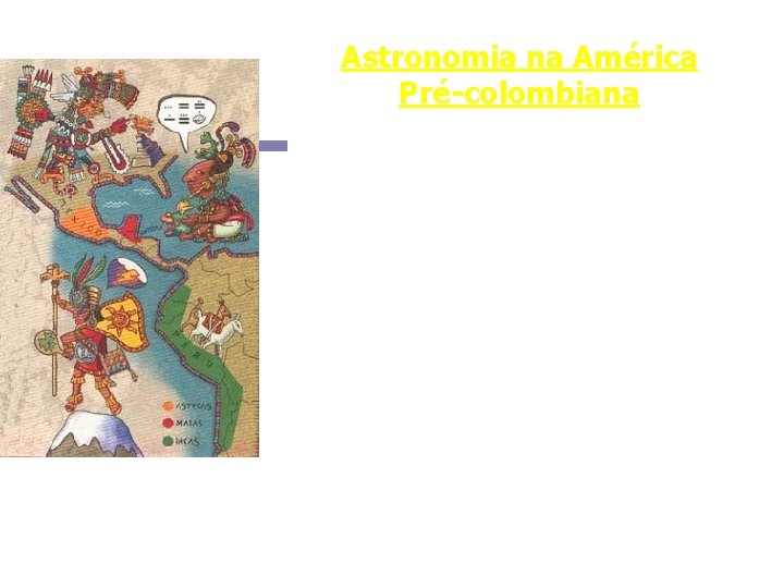 Astronomia na América Pré-colombiana A história da astronomia na América Pré-Colombiana ainda é pouco