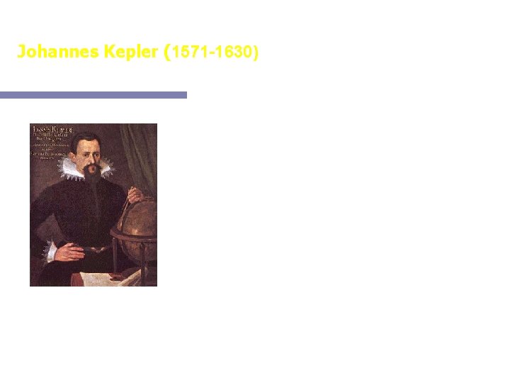 Johannes Kepler (1571 -1630) Astrônomo e filósofo alemão, famoso por formular e verificar as