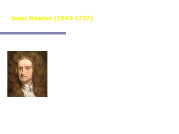 Isaac Newton (1643 -1727) Considerado como verdadeiro fundador da astronomia moderna, desenvolveu o telescópio