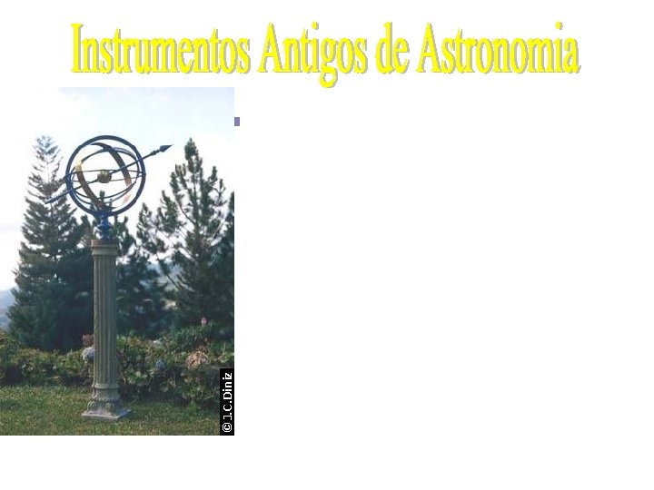  Certamente os primeiros instrumentos astronômicos usados pelo homem foram o olho e o