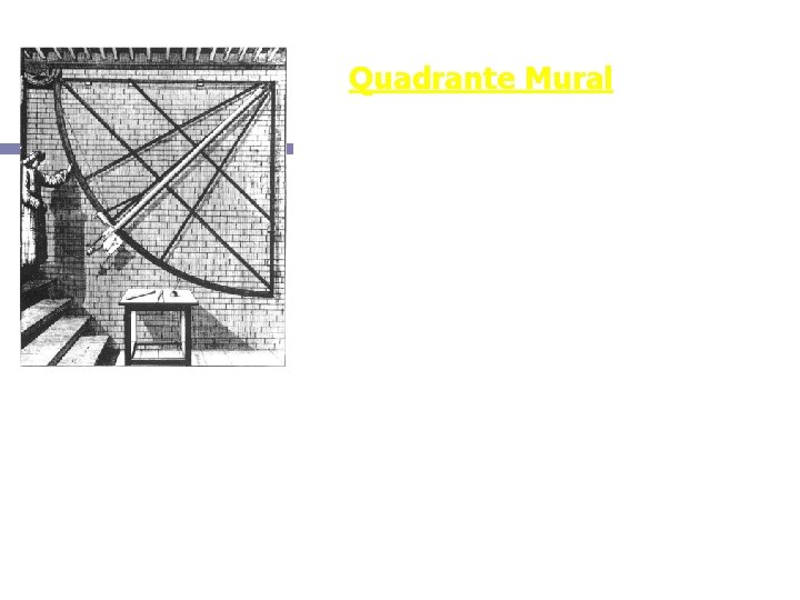 Quadrante Mural O quadrante mural não é nada mais que um sextante com um