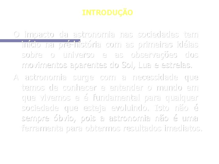 INTRODUÇÃO O impacto da astronomia nas sociedades tem início na pré-história com as primeiras