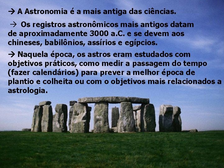  A Astronomia é a mais antiga das ciências. Os registros astronômicos mais antigos