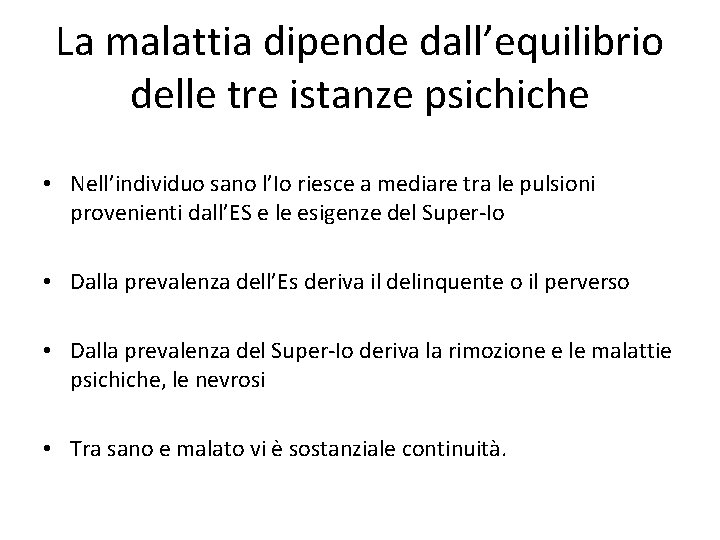 La malattia dipende dall’equilibrio delle tre istanze psichiche • Nell’individuo sano l’Io riesce a